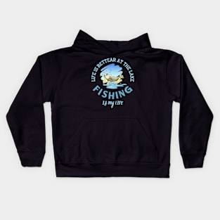 Life Is Better At The Lake Fishing Is My Life Kids Hoodie